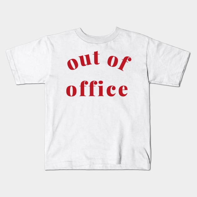 Out of Office Slogan Design. Funny Working From Home Quote. Going on Vacation make sure to put your Out of Office On. Red Kids T-Shirt by That Cheeky Tee